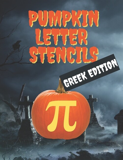 Pumpkin Letter Stencils: Greek Edition: 75 Stencils for Carving Letters and Words Into Your Pumpkins, Have Your Best Fraternity or Sorority Hal (Paperback)