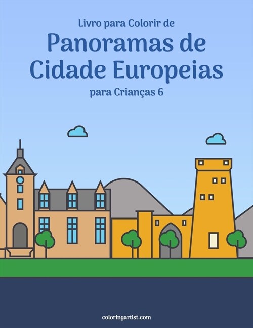 Livro para Colorir de Panoramas de Cidade Europeias para Crian?s 6 (Paperback)