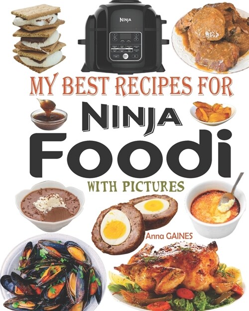 My Best Recipes for Ninja Foodi with Pictures: Easy, Tasty and Delicious Recipes to Pressure Cook, Air Fry, Roast, Slow Cook, Dehydrate, and much more (Paperback)