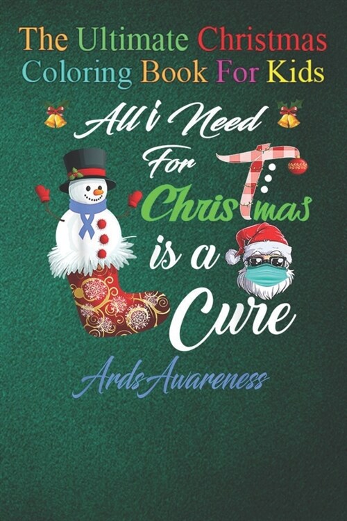 The Ultimate Christmas Coloring Book for Kids: All i Need For Christmas is a Cure ARDS Awareness Fun Childrens 100 Christmas Pages to Color with Sant (Paperback)