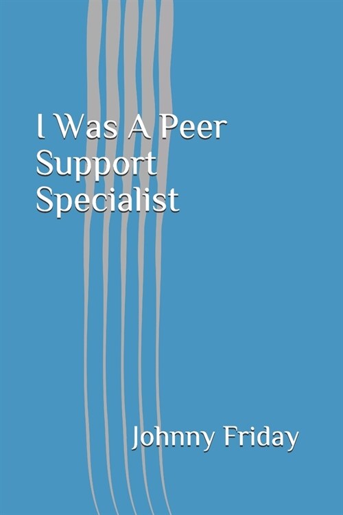 I Was A Peer Support Specialist (Paperback)