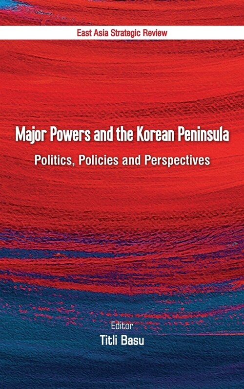 Major Powers and the Korean Peninsula: Politics, Policies and Perspectives (Hardcover)