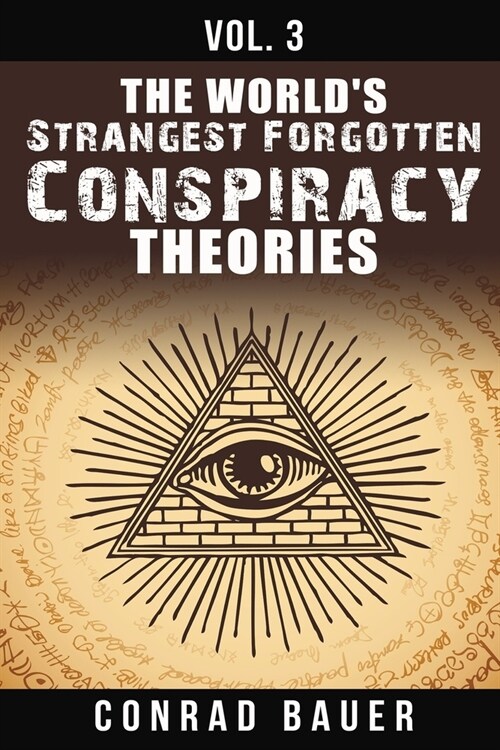 The Worlds Strangest Forgotten Conspiracy Theories: Vol. 3 (Paperback)