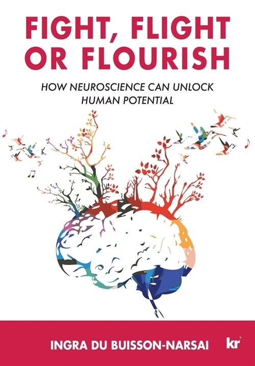 Fight, Flight or Flourish: How neuroscience can Unlock human potential (Paperback)