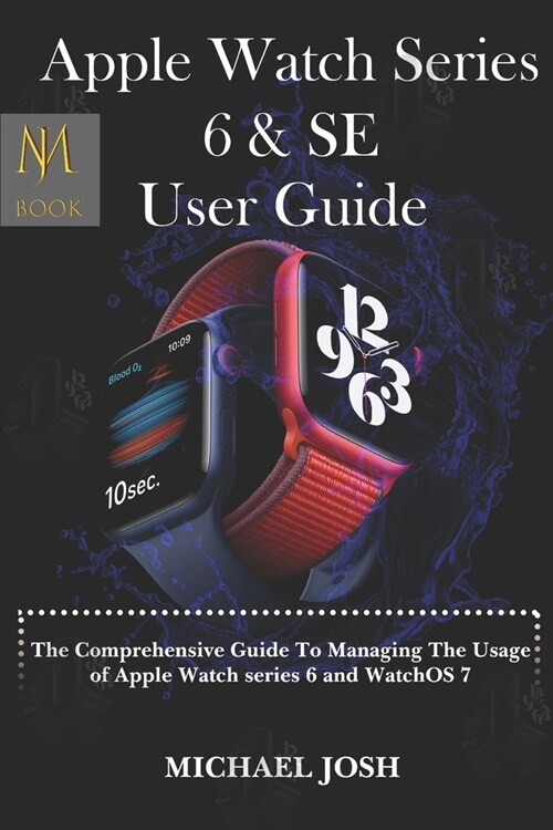 Apple Watch Series 6 & Se User Guide: The comprehensive guide to managing the usage of the watch series 6 and watchOS 7 (Paperback)