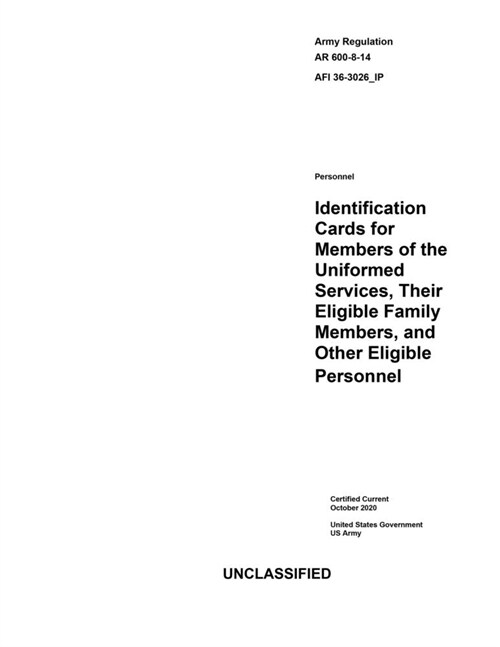 Army Regulation AR 600-8-14 AFI 36-3026_IP Identification Cards for Members of the Uniformed Services, Their Eligible Family Members, and Other Eligib (Paperback)