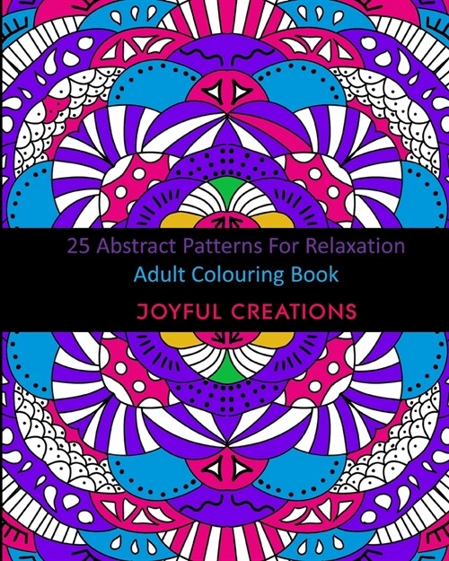 25 Abstract Patterns For Relaxation: Adult Colouring Book (Paperback)