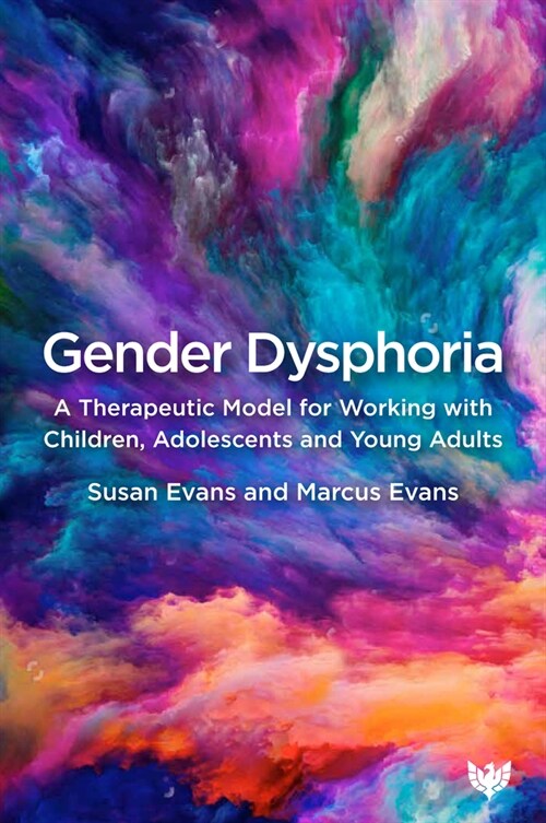 Gender Dysphoria : A Therapeutic Model for Working with Children, Adolescents and Young Adults (Paperback)