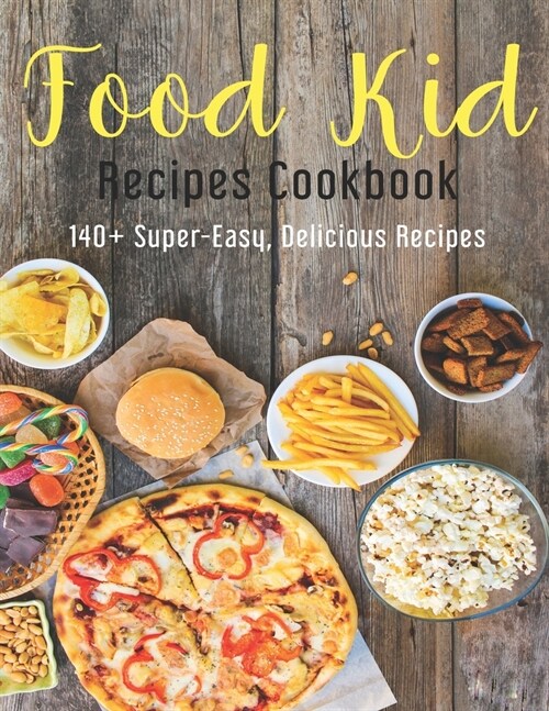 Food Kid Recipes Cookbook: 140+ Super-Easy, Delicious Recipes (Paperback)