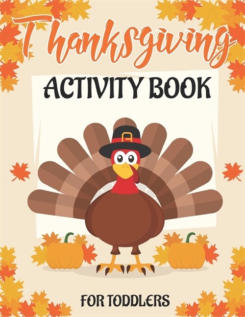 Thanksgiving Activity Book for Toddlers: 50 Activity Pages - Coloring, Dot to Dot, Mazes and More! (Paperback)