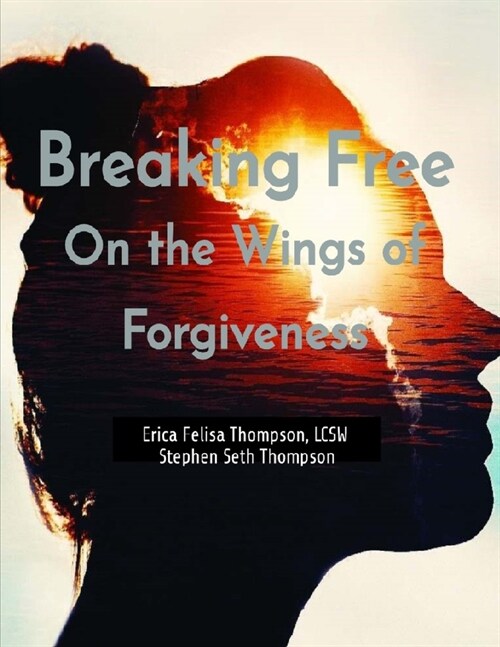 Breaking Free On the Wings of Forgiveness (Paperback)