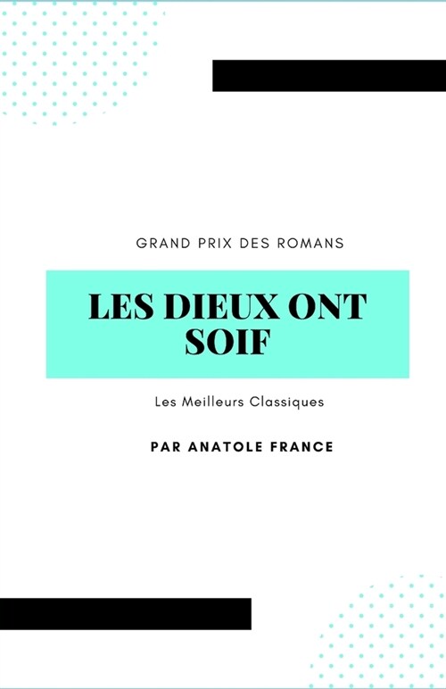 Les Dieux Ont Soif: Grand Prix des romans Les Meilleurs Classiques (Paperback)