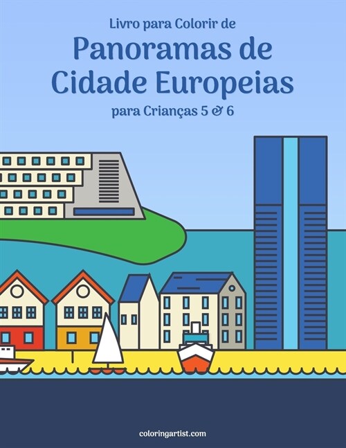 Livro para Colorir de Panoramas de Cidade Europeias para Crian?s 5 & 6 (Paperback)