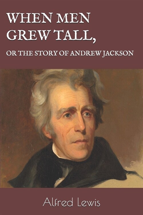 When Men Grew Tall, or the Story of Andrew Jackson (Paperback)
