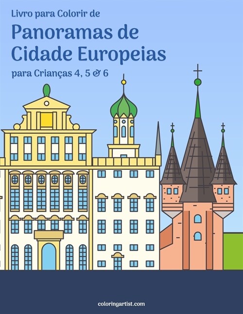 Livro para Colorir de Panoramas de Cidade Europeias para Crian?s 4, 5 & 6 (Paperback)