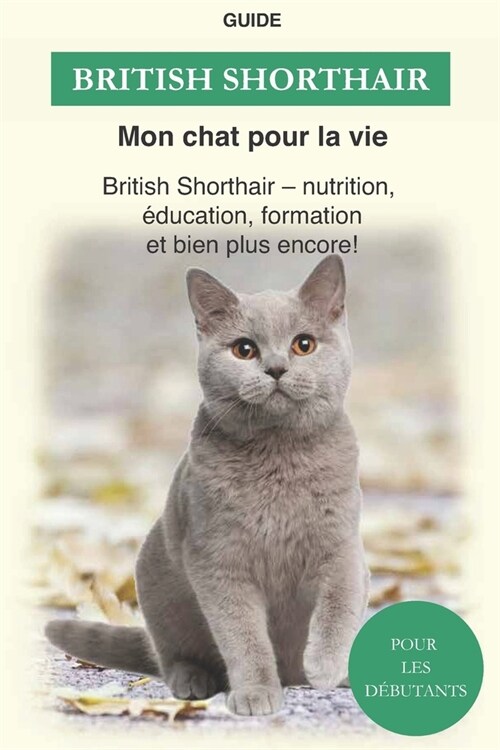 British Shorthair: British Shorthair - nutrition, ?ucation, formation et bien plus encore ! (Paperback)