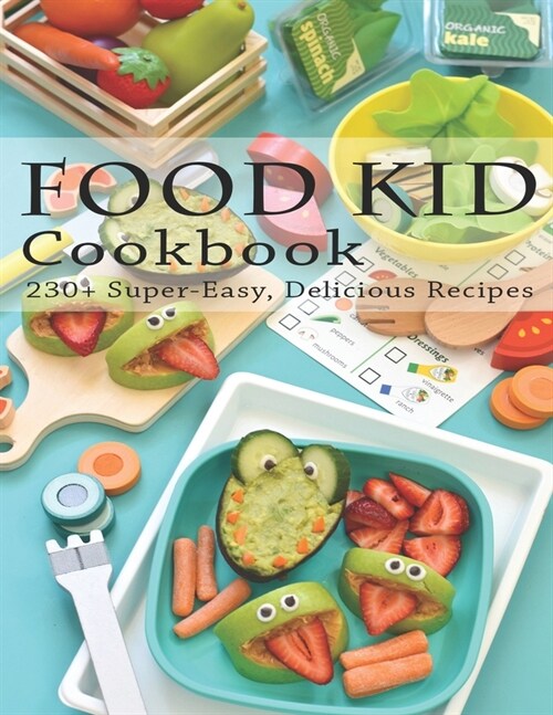 Food Kid Cookbook: 230+ Super Easy, Delicious Recipes (Paperback)