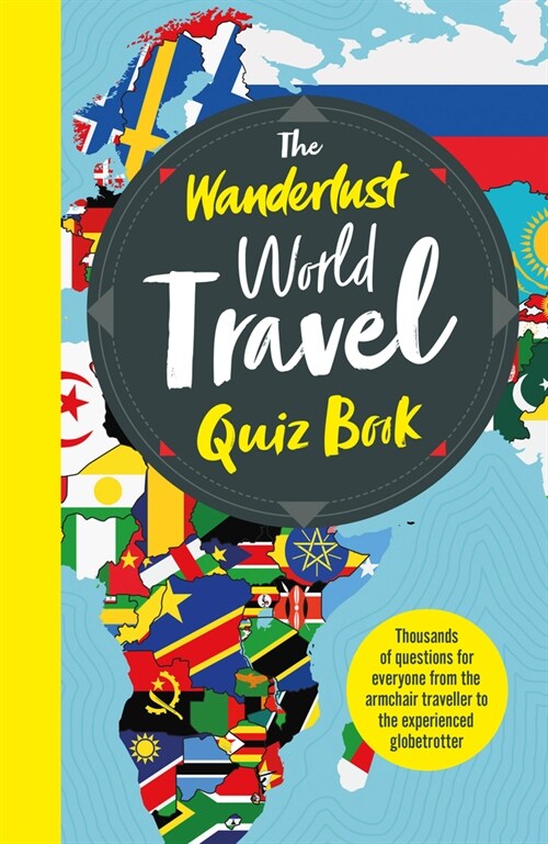 The Wanderlust World Travel Quiz Book : Thousands of Trivia Questions to Test Globe-Trotters (Paperback)