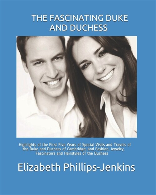 The Fascinating Duke and Duchess: Highlights of the First Five Years of Special Visits and Travels of the Duke and Duchess of Cambridge; and Fashion, (Paperback)