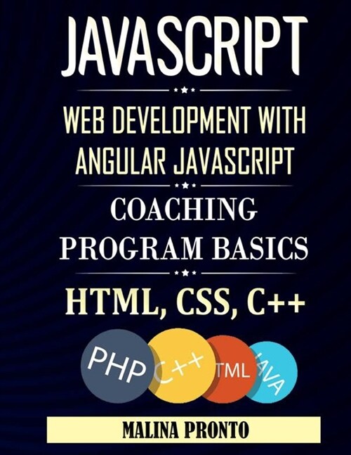 Javascript: Web Development With Angular Javascript: Coaching Program Basics: Html, CSS, C++ (Paperback)