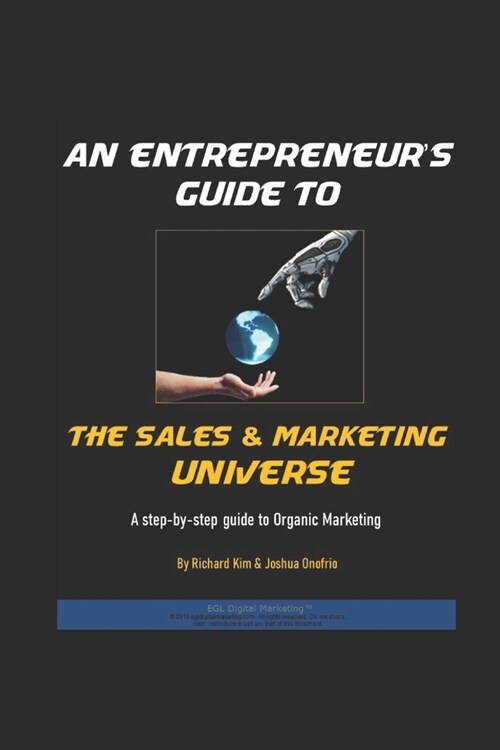 An Entrepreneurs Guide To The Sales & Marketing Universe: A Step-By-Step Guide To Organic Marketing (Paperback)