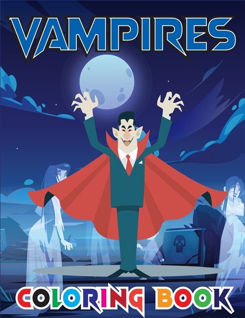 Vampires Coloring Book: A Collection of Coloring Pages with Creepy Pumpkins, Scary Monsters, Spooky Creatures, Vampires, Witches, Ghosts, Haun (Paperback)
