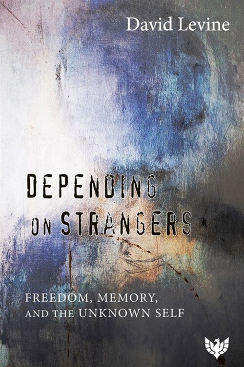 Depending on Strangers : Freedom, Memory, and the Unknown Self (Paperback)