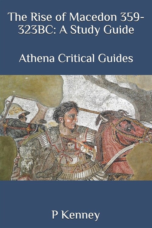 The Rise of Macedon 359-323BC: A Study Guide: Athena Critical Guides (Paperback)