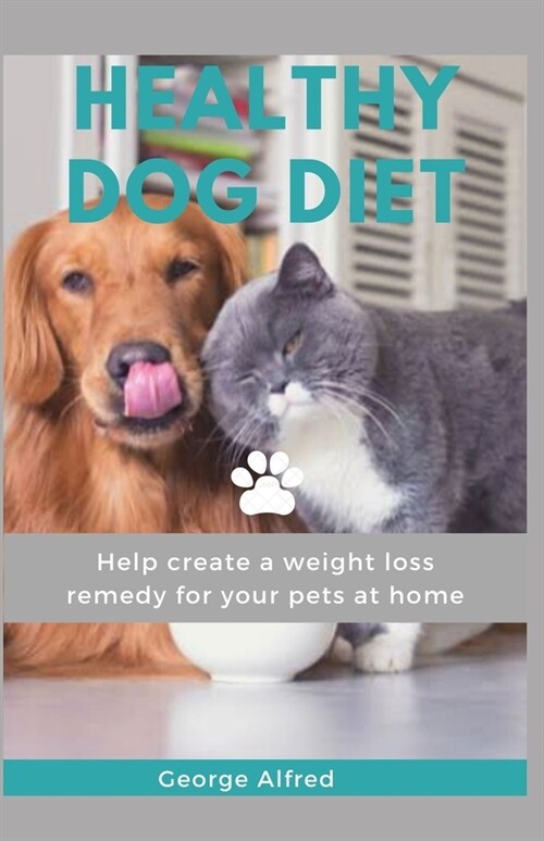 Healthy Dog Diet: Help create a weight loss remedy for your pets at home (Paperback)
