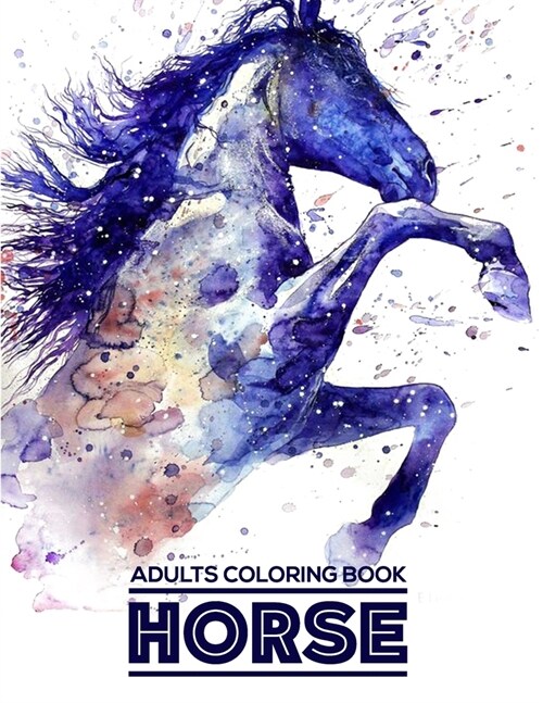 Horse Adults Coloring Book: An Adult & Teen Coloring Book for Horse Lovers with Stress Relief and Relaxation Horses Designs. Horse Coloring Book F (Paperback)
