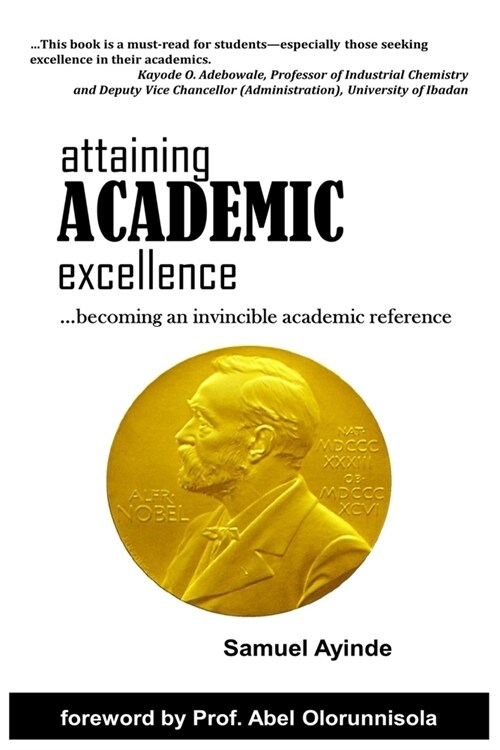 Attaining Academic Excellence: Becoming An Invincible Academic Reference (Paperback)