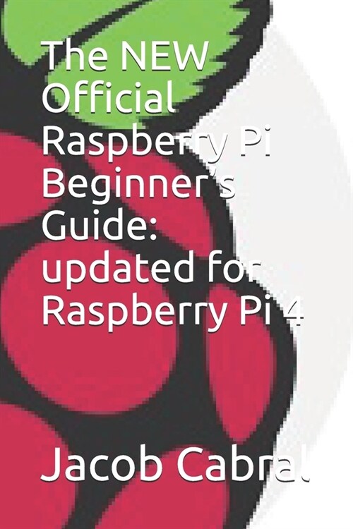 The NEW Official Raspberry Pi Beginners Guide: updated for Raspberry Pi 4 (Paperback)