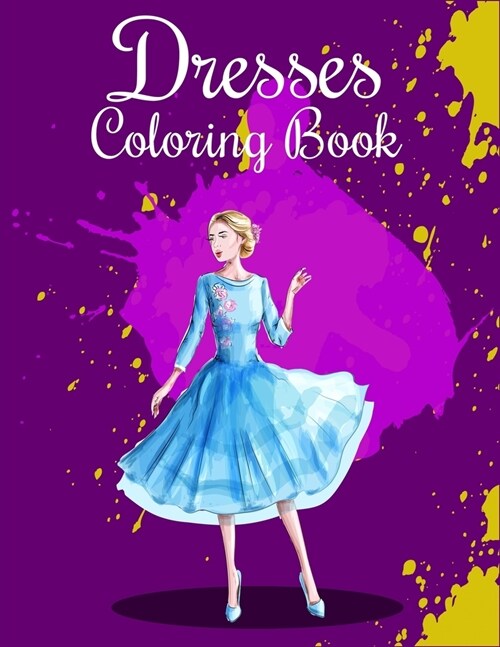 Dresses Coloring Book: Fashion Coloring Book For Kids, Girls, Women, And Fashionistas Great Gift For Fashion Designers And Fashionistas On An (Paperback)