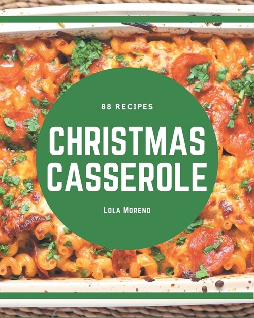 88 Christmas Casserole Recipes: Start a New Cooking Chapter with Christmas Casserole Cookbook! (Paperback)