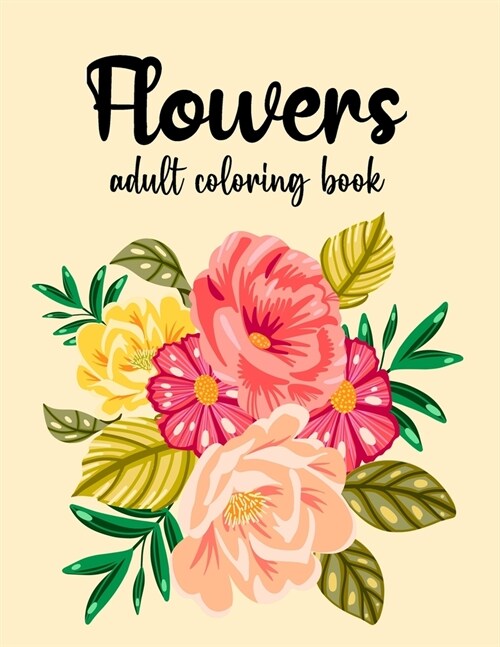 Flowers Coloring Book: An Adult Coloring Book Featuring Exquisite Flower Bouquets and Arrangements for Stress Relief and Relaxation (Paperback)