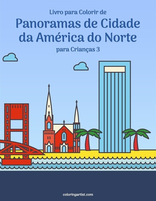 Livro para Colorir de Panoramas de Cidade da Am?ica do Norte para Crian?s 3 (Paperback)