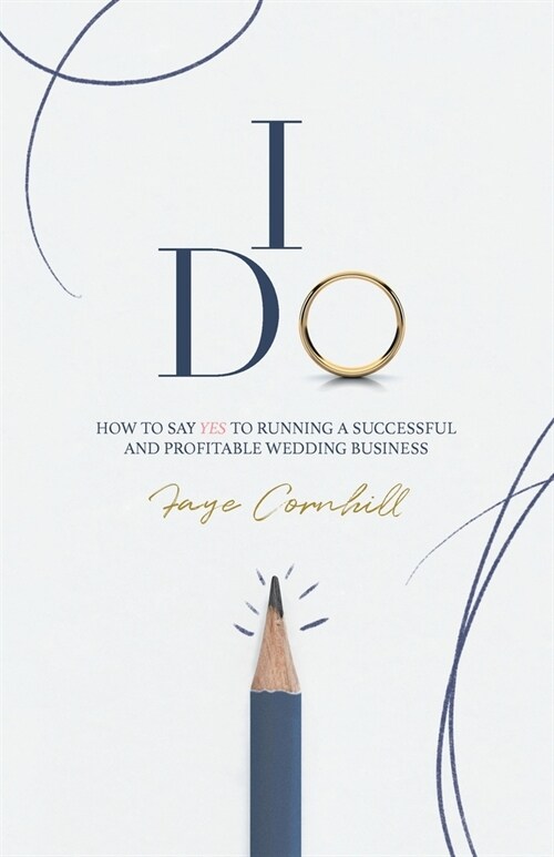 I Do : How to say YES to running a successful and profitable wedding business (Paperback)
