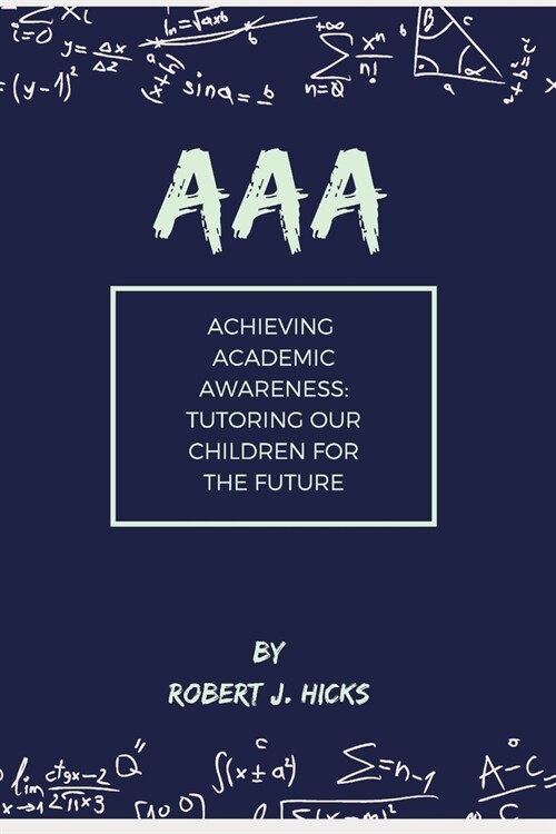 AAA Achieving Academic Awareness: Tutoring Our Children for the Future (Paperback)