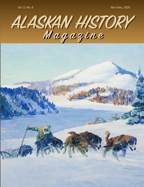 Alaskan History Magazine, November-December, 2020 (Paperback)