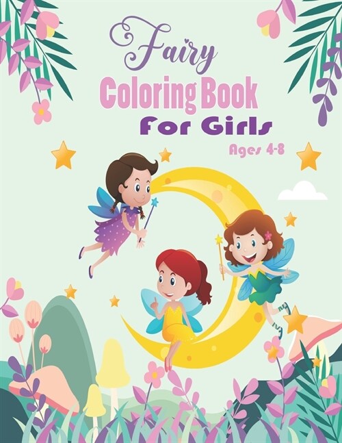 Fairy Coloring Book for Girls Ages 4-8: Over 50 drawings of fairies, Best for Colored Pencils, Crayons and Fine Tip Markers, This fairy colouring book (Paperback)