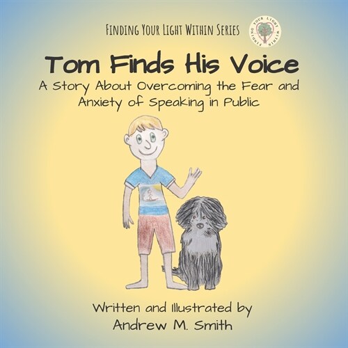 Tom Finds His Voice: A story about overcoming the fear and anxiety of speaking in public. (Paperback)