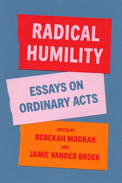 Radical Humility: Essays on Ordinary Acts (Paperback)