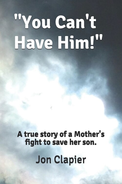 You Cant Have Him!: A true story of a Mothers fight to save her son. (Paperback)