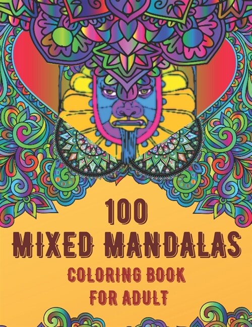 100 Mixed Mandalas Coloring Book For Adult: Relaxing Mandala designs will give you a stress-free experience with hours of excitement which will bring (Paperback)