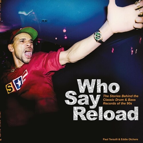 Who Say Reload : The Stories Behind the Classic Drum & Bass Records of the 90s (Hardcover)