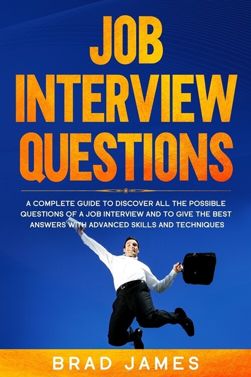Job Interview Questions: A Complete Guide to Discover All the Possible Questions of a Job Interview and to Give the Best Answers with Advanced (Paperback)