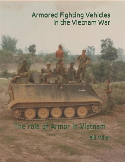 Armored Fighting Vehicles in the Vietnam War: The role of Armor in Vietnam 150 Photographs (Paperback)