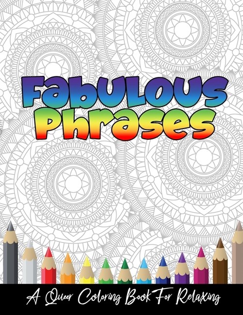 Fabulous Phrases: A Queer Adult Coloring Book To Relax, Meditate and Relieve Stress (Paperback)