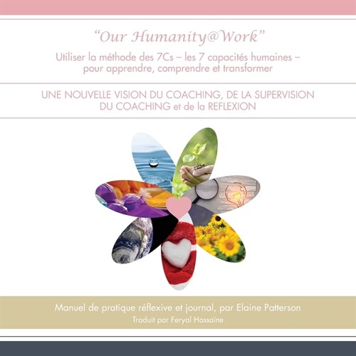 Our Humanity@Work: Utiliser la m?hode des 7Cs - les 7 capacit? humaines - pour apprendre, comprendre et transformer UNE NOUVELLE VISION (Paperback)