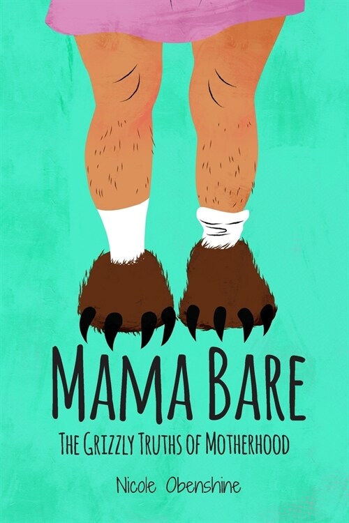 Mama Bare: The Grizzly Truths of Motherhood (Paperback)